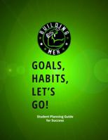 Goals, Habits, Let's Go!: Student Planning Guide for Success 1958233072 Book Cover