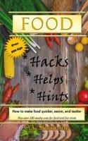 Food Hacks, Helps, and Hints: Over 350 Tips to Make Food Easier, Quicker, and Tastier + More 1731336349 Book Cover