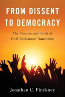 From Dissent to Democracy: The Promise and Perils of Civil Resistance Transitions 0190097310 Book Cover