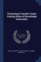 Technology Transfer Under Varying Rates of Knowledge Generation 1377053547 Book Cover