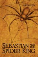 Sebastian and the Spider King 1438936346 Book Cover