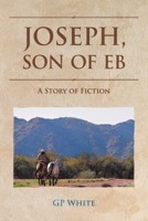 Joseph, Son of Eb: A Story of Fiction B0C1R6TJ2G Book Cover