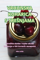 Vrhunska Kuharica S Tresnjama (Croatian Edition) 1836236867 Book Cover