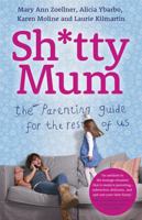 Sh*tty Mom: The Parenting Guide for the Rest of Us 1419704591 Book Cover