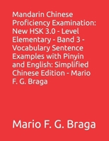 Mandarin Chinese Proficiency Examination: New HSK 3.0 - Level Elementary - Band 3 - Vocabulary Sentence Examples with Pinyin and English: Simplified Chinese Edition - Mario F. G. Braga B0CQHG589N Book Cover