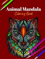 Animal Mandala Coloring Book: A Coloring Book for Adults Featuring Mandalas Inspired Flowers, Animals, and Paisley Patterns B08K3YJ12H Book Cover