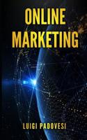 Online Marketing: Guida Alle Strategie Di Vendita Online Con Web Marketing, Seo Google E Copywriting Persuasivo Per Ottenere Clienti B2B E B2c Su Internet Senza Facebook, Instagram E Social Media 1091022402 Book Cover