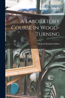 A Laboratory Course in Wood-Turning 1013543491 Book Cover