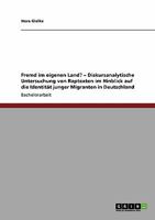 Fremd im eigenen Land? - Diskursanalytische Untersuchung von Raptexten im Hinblick auf die Identit�t junger Migranten in Deutschland 3640175786 Book Cover