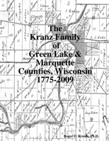 The Kranz Family of Green Lake & Marquette Counties, Wisconsin 1775-2009 0557308895 Book Cover