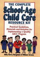 The Complete School-Age Child Care Resource Kit: Practical Guidelines, Materials and Activities for Implementing a Quality Sacc Program 0876282680 Book Cover