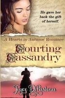 Courting Cassandry: A Hearts in Autumn Romance 0986239666 Book Cover