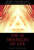 The 10 Triangles of Life: Secret Laws for Magic, Control and Fortunetelling 1539898229 Book Cover