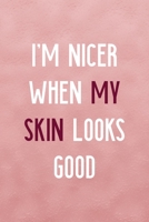 I'm Nicer When My Skin Looks Good: Notebook Journal Composition Blank Lined Diary Notepad 120 Pages Paperback Pink Texture Skin Care 1671346939 Book Cover