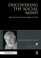 Discovering the Social Mind: Selected works of Christopher D. Frith (World Library of Psychologists) 1032477210 Book Cover