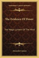 The Evidence Of Power: The Magic Lantern Of The Mind 1425341160 Book Cover