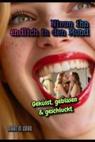 Nimm ihn endlich in den Mund: Geküsst, geblasen & geschluckt B0G3P9R219 Book Cover