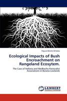 Ecological Impacts of Bush Encroachment on Rangeland Ecosytem.: The Case of Hallona and Medhacho Pastoralist Associations in Borana Lowlands 384659427X Book Cover