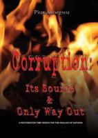 Corruption: It's Source and Only Way Out 1603832335 Book Cover