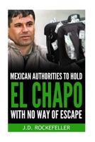 Mexican Authorities to Hold El Chapo with No Way of Escape 153306783X Book Cover