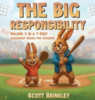 The Big Responsibility: Volume 2 in a 7-Part Leadership Series for Children 1968745327 Book Cover