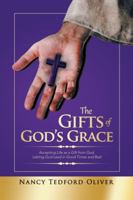 The Gifts of God's Grace: Accepting Life as a Gift from God, Letting God Lead in Good Times and Bad 1546248722 Book Cover