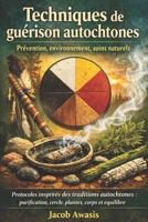 Techniques de guérison autochtones: Prévention, environnement, soins naturels B0GMGZLB7Q Book Cover