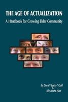 Age of Actualization: A Handbook for Growing Elder Culture 1497595150 Book Cover
