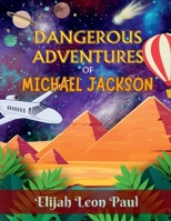 DANGEROUS ADVENTURES OF MICHAEL JACKSON B0CVX1MMF2 Book Cover