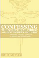 Confessing the Scriptural Christ Against Modern Idolatry: Inspiration, Inerrancy, and Truth in Scientific and Biblical Conflict 0997519703 Book Cover