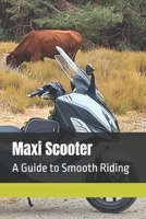 Maxi Scooter: A Guide to Smooth Riding B0DTF9V6DP Book Cover