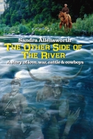 The Other Side Of The River: a story of love, war, cattle and cowboys B0BVT3FZJW Book Cover