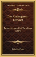 Der Aktiengesetz-Entwurf: Betrachtungen Und Vorschlage (1884) 1167488520 Book Cover