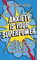 Anxiety is Your Superpower: Using anxiety to think better, feel better and do better 152933537X Book Cover