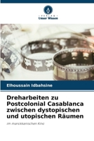 Dreharbeiten zu Postcolonial Casablanca zwischen dystopischen und utopischen Räumen (German Edition) 6630223950 Book Cover