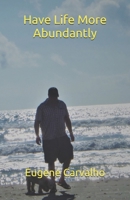 Have Life More Abundantly 1092463437 Book Cover