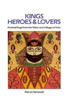 Kings, Heroes and Lovers: Pictorial Rugs from the Tribes and Villages of Iran 0905906861 Book Cover