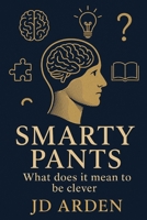 Smarty Pants: What does it mean to be clever (Modern Mind & Self) B0FGW7Q6TV Book Cover