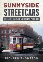 Sunnyside Streetcars: The Streetcars of Southeast Portland 1634991176 Book Cover