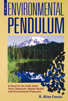 The Environmental Pendulum: A Quest for the Truth about Toxic Chemicals, Human Health, and Environmental Protection 0520220471 Book Cover