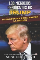 LOS NEGOCIOS PENDIENTES DE TRUMP: 10 Profecías para Salvar la Nación (Spanish Edition) 1962907007 Book Cover