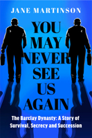You May Never See Us Again: The Hidden Story of the Billionaire Family Who Influence Britain 0241660696 Book Cover