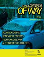 Alternative Uses of Highway Right of Way Accommodating Renewable Energy Technologies and Alternative Fuel Facilities 1494424932 Book Cover