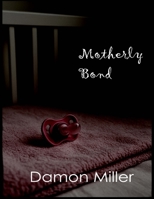 Motherly Bond B0GJP4S4KV Book Cover