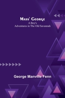 Mass' George: A Boy's Adventures in the Old Savannah 151863849X Book Cover