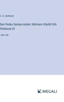 Den finska Sampo-myten; Närmare Uttydd Och Förklarad Af: i stor stil (Swedish Edition) 3368373730 Book Cover