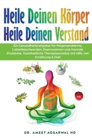 Heile Deinen K�rper Heile Deinen Verstand: Ein Gesundheitsratgeber F�r Magenprobleme, Leberbeschwerden, Depressionen Und Mentale Probleme. Ganzheitliche Therapieans�tze Mit Hilfe Von Ern�hrung & Di�t B0874JXVMQ Book Cover