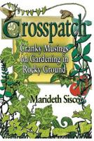 Crosspatch: Cranky Musings on Gardening in Rocky Ground 151765422X Book Cover