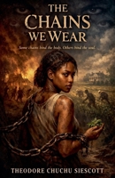 The Chains We Wear B0H1YJNS39 Book Cover