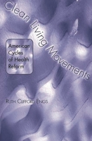 Clean Living Movements: American Cycles of Health Reform 027597541X Book Cover